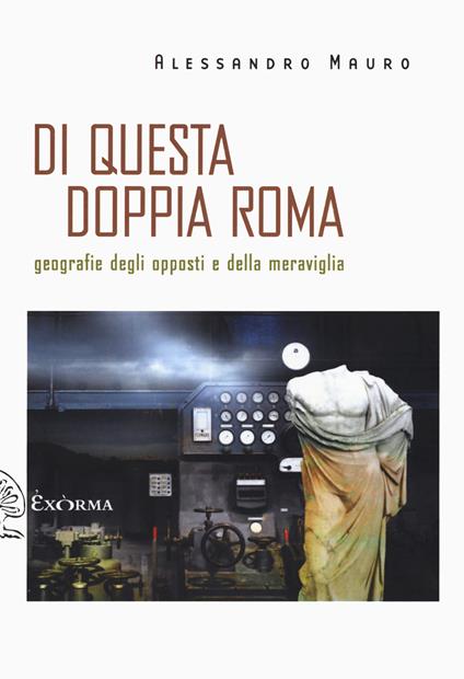 Di questa doppia Roma. Geografie degli opposti e della meraviglia - Alessandro Mauro - copertina