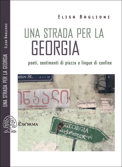 Una strada per la Georgia. Poeti, sentimenti di piazza e lingue di confine - Elisa Baglioni - copertina