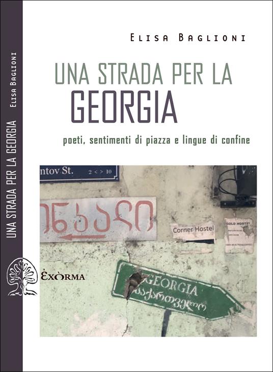 Una strada per la Georgia. Poeti, sentimenti di piazza e lingue di confine - Elisa Baglioni - copertina