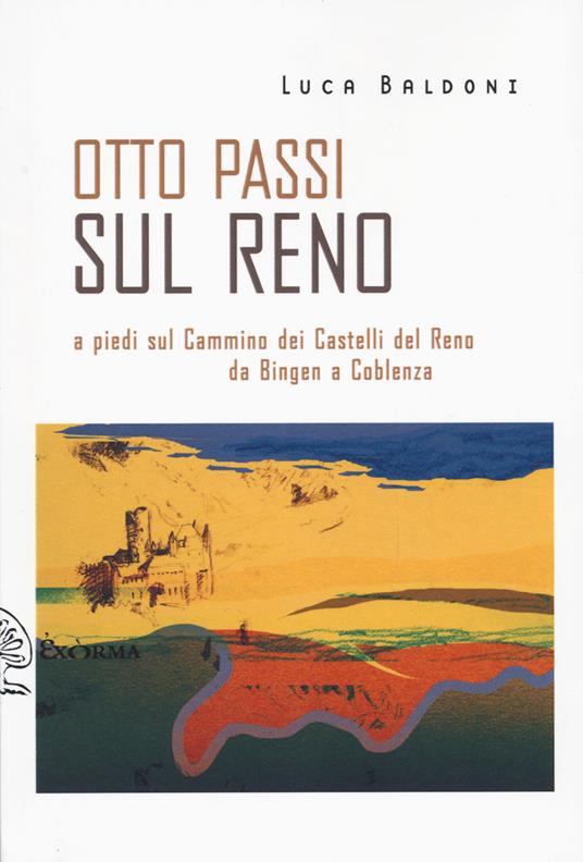Otto passi sul Reno a piedi sul Cammino dei Castelli del Reno da Bingen a Coblenza - Luca Baldoni - copertina