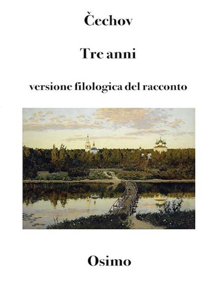 Tre anni. Versione filologica del racconto lungo - Anton Cechov,Bruno Osimo - ebook