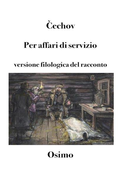 Per affari di servizio. Versione filologica del racconto - Anton Cechov,Bruno Osimo - ebook
