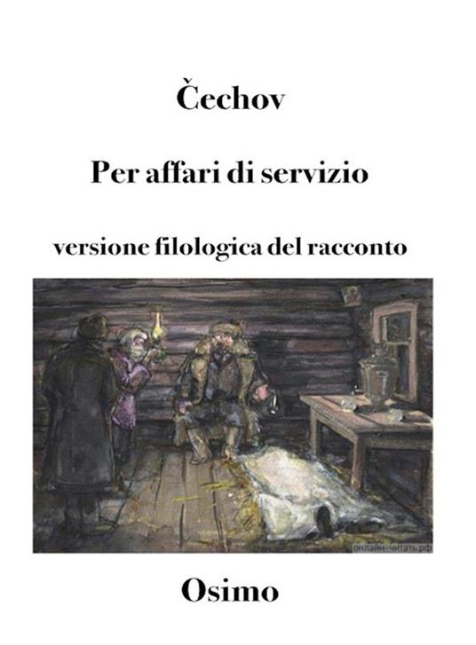 Per affari di servizio. Versione filologica del racconto - Anton Cechov,Bruno Osimo - ebook