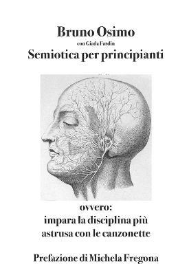 Semiotica per principianti. Ovvero Impara la disciplina più astrusa con le canzonette - Bruno Osimo,Valeria Rossini,Giada Fardin - copertina