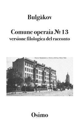 Comune operaia № 13. Versione filologica del racconto - Michail Bulgakov - copertina