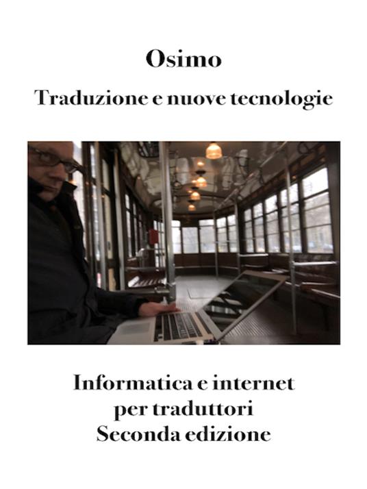 Traduzione e nuove tecnologie. Informatica e internet per traduttori - Bruno Osimo - copertina