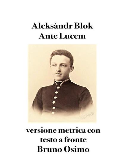 Ante lucem. Versione metrica. Testo originale a fronte - Aleksandr Blok,Bruno Osimo - ebook