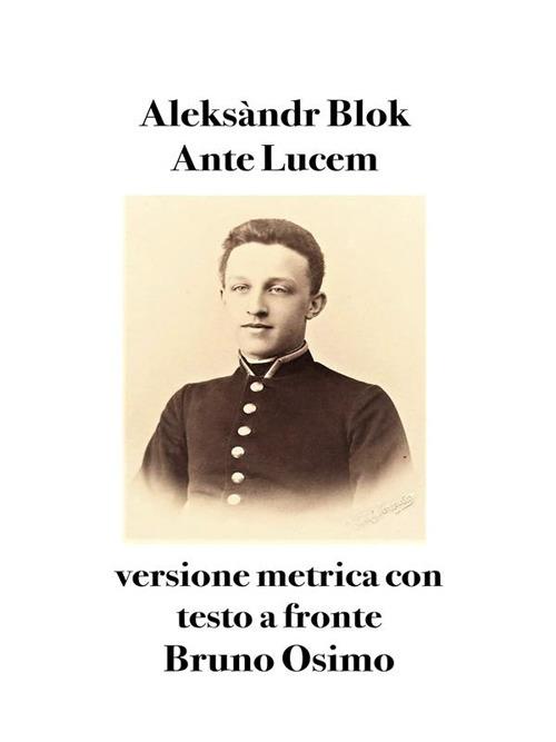 Ante lucem. Versione metrica. Testo originale a fronte - Aleksandr Blok,Bruno Osimo - ebook