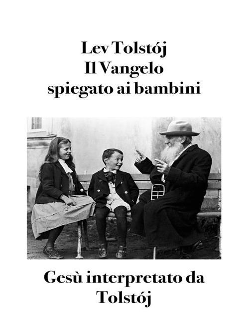 Il Vangelo spiegato ai bambini. Gesù interpretato da Tolstój - Lev Tolstoj,Bruno Osimo - ebook