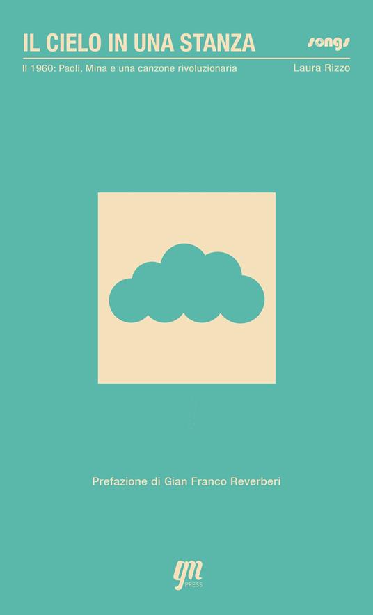 Il cielo in una stanza: 1960: Paoli, Mina e una canzone rivoluzionaria - Laura Rizzo - copertina