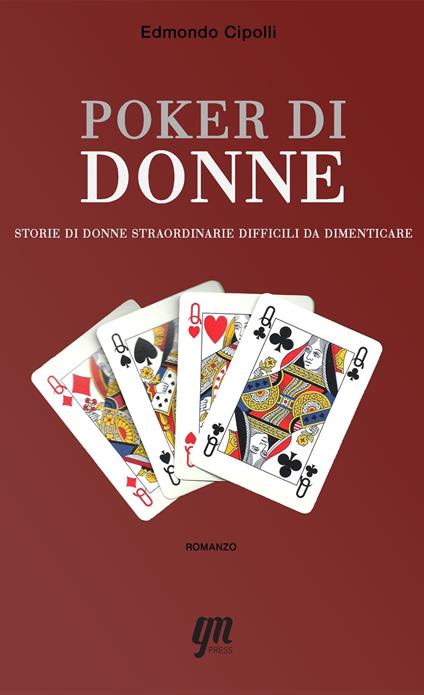 Poker di donne. Storie di donne straordinarie difficili da dimenticare - Edmondo Cipolli - copertina