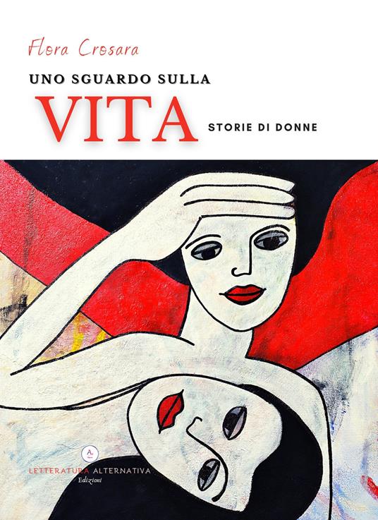 Uno sguardo sulla vita. Storie di donne - Flora Crosara - copertina