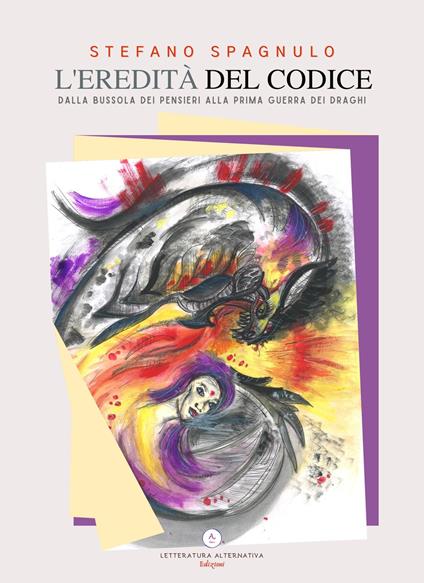 L'eredità del codice. Dalla bussola dei pensieri alla prima guerra dei draghi - Stefano Spagnulo - copertina