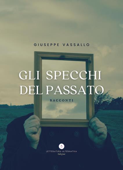 Gli specchi del passato. Racconti - Giuseppe Vassallo - copertina