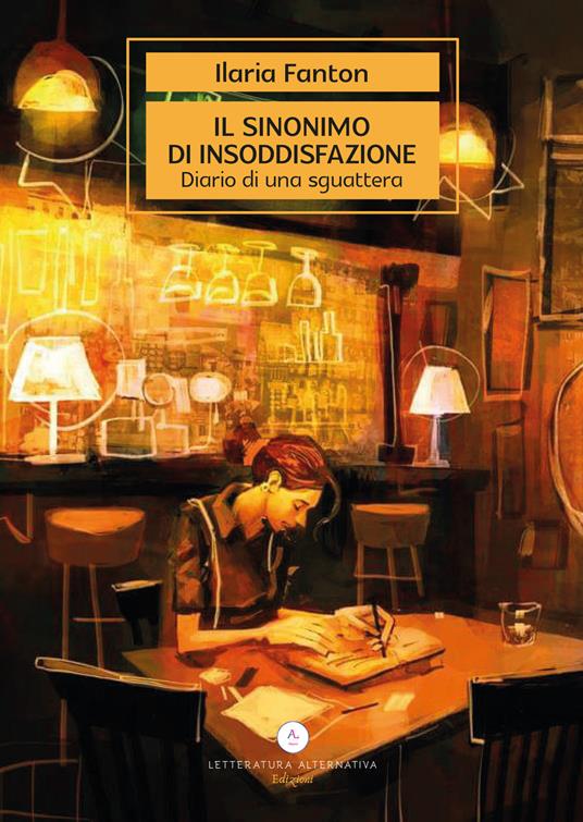 Il sinonimo di insoddisfazione. Diario di una sguattera - Ilaria Fanton - copertina