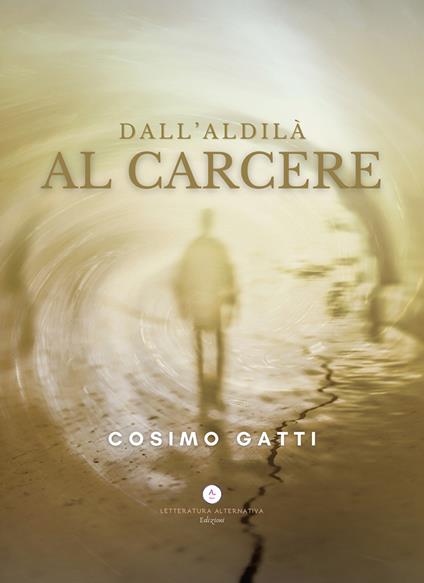 Dall'aldilà al carcere - Cosimo Gatti - copertina
