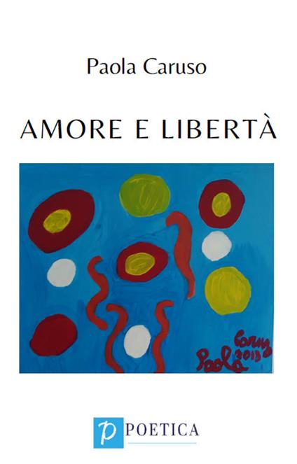 Amore e libertà - Paola Caruso - copertina