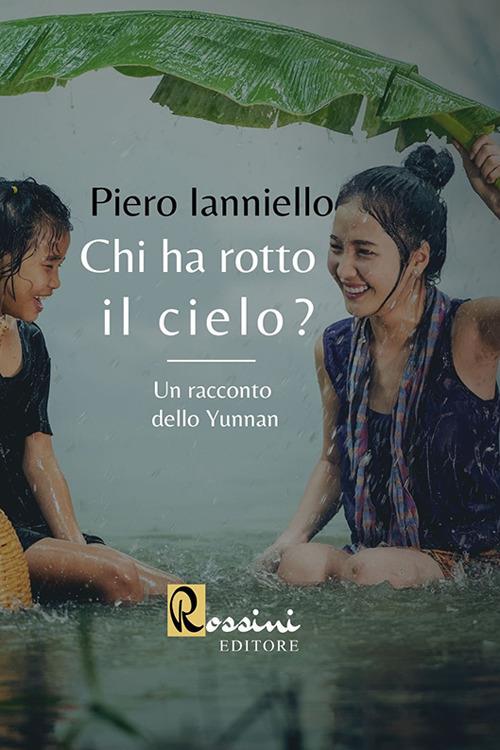 Chi ha rotto il cielo? Un racconto dello Yunnan - Piero Ianniello - copertina