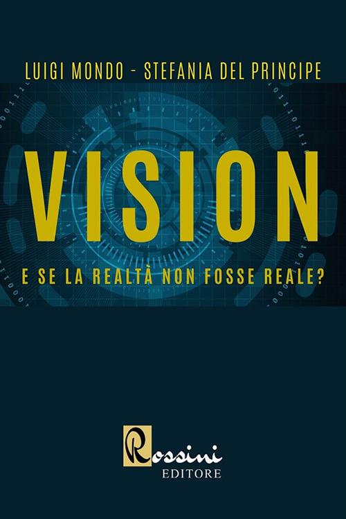 Vision. E se la realtà non fosse reale? - Luigi Mondo,Stefania Del Principe - copertina