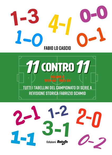 11 contro 11. Nuova ediz.. Vol. 2: 1959-60 - 1983-84. Tutti i tabellini del campionato di serie A - Fabio Lo Cascio - copertina