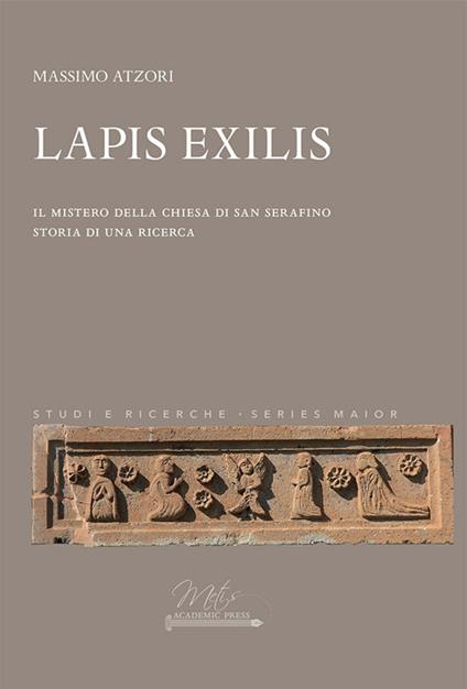 Lapis Exilis. Il mistero della chiesa di San Serafino. Storia di una ricerca - Massimo Atzori - copertina