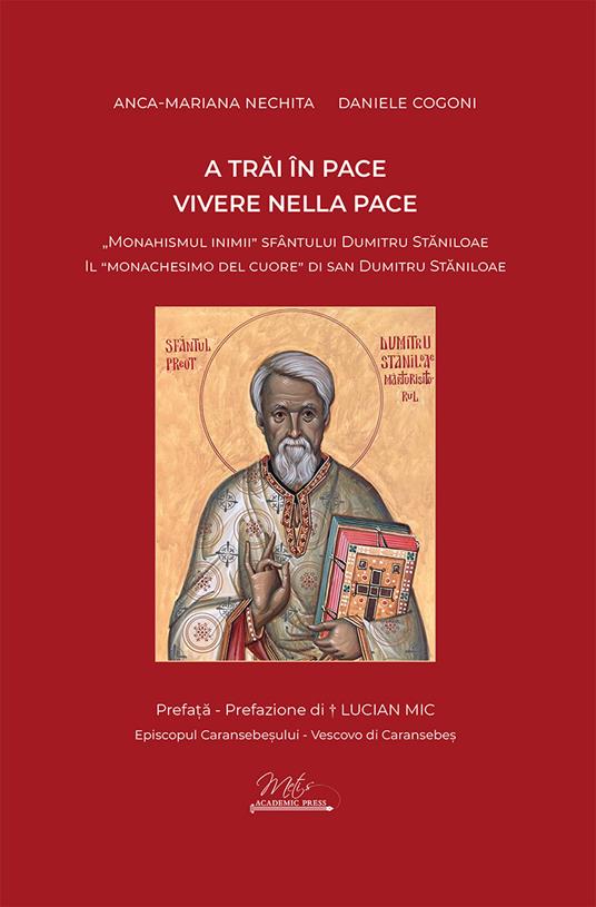 Vivere nella pace. Il «monachesimo del cuore» di san Dumitru Stăniloae-A trăi în pace. «Monahismul inimii» Sfântului Dumitru Stăniloae. Ediz. bilingue - Anca-Mariana Nechita,Daniele Cogoni - copertina