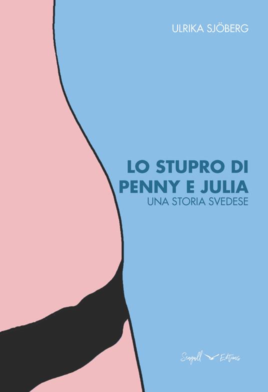 Lo stupro di Penny e Julia. Una storia svedese - Ulrika Sjöberg - copertina