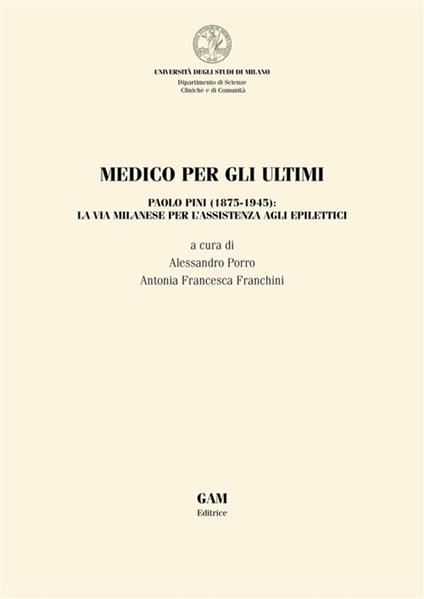 Medico per gli ultimi. Paolo Pini (1875-1945): la via milanese per l'assistenza agli epilettici - Antonia Francesca Franchini,Alessandro Porro - ebook