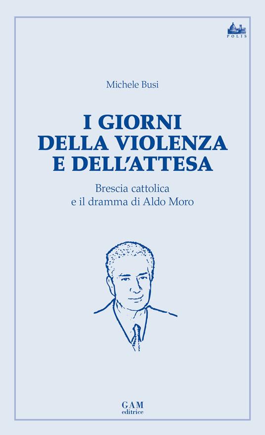 I giorni della violenza e dell’attesa. Brescia cattolica e il dramma di Aldo Moro - copertina