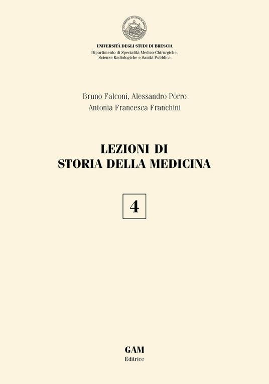 Lezioni di storia della medicina. Vol. 4 - Alessandro Porro,Bruno Falconi,Antonia Francesca Franchini - copertina