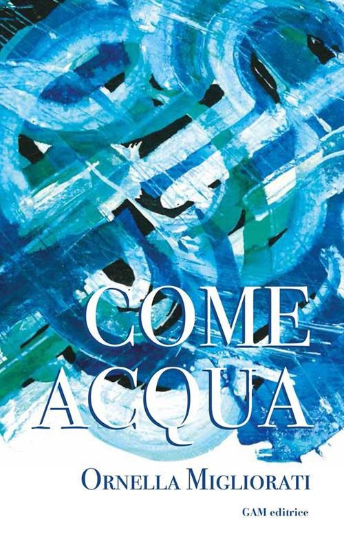 Come acqua - Ornella Migliorati - copertina