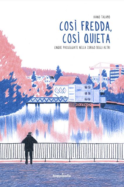 Così fredda, così quieta. Cinque passeggiate nella Zurigo degli altri - Ivano Talamo - copertina