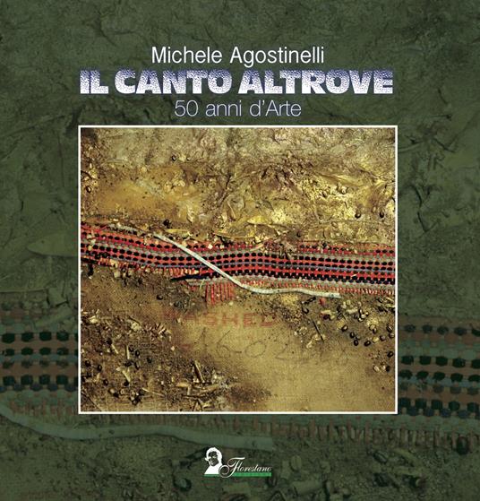 Il canto altrove. 50 anni di arte - Michele Agostinelli - copertina