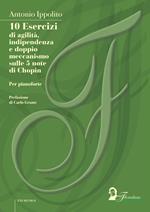 10 esercizi di agilità, indipendenza e doppio meccanismo sulle 5 note di Chopin. Per pianoforte