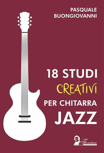 18 studi creativi per chitarra jazz - Pasquale Buongiovanni - ebook
