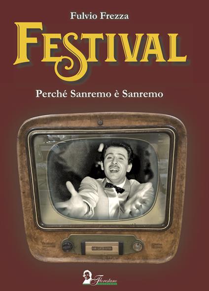 Festival. Perché Sanremo è Sanremo - Fulvio Frezza - copertina