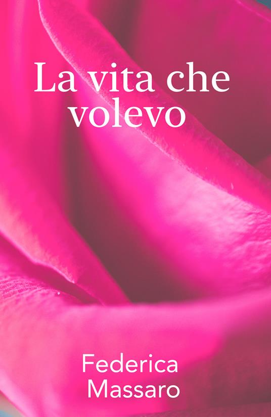 La vita che volevo - Federica Massaro - copertina