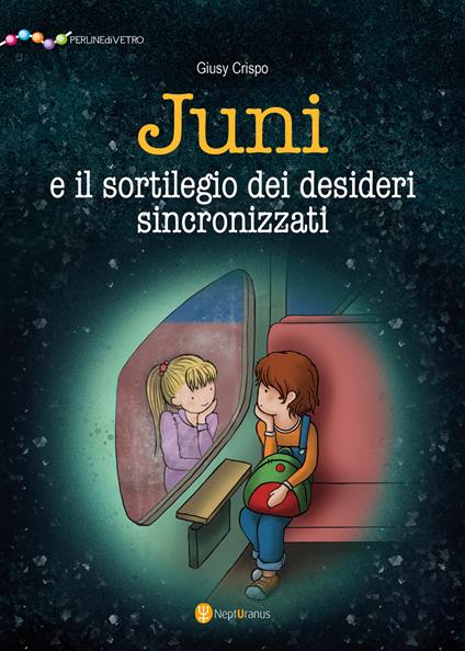 Juni e il sortilegio dei desideri sincronizzati. Ediz. illustrata - Giusy Crispo - copertina