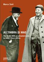 All'ombra di Mao. W.E.B. Du Bois, un afroamericano tra URSS, Cina e Africa