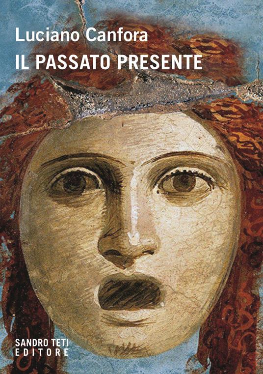 Il passato presente - Luciano Canfora,Chiara Bozzoli - ebook