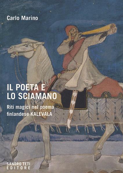 Il poeta e lo sciamano. Riti magici nel poema finlandese Kalevala - Carlo Marino - copertina