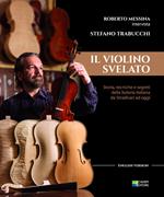 Il violino Svelato. Storia, tecniche e segreti della liuteria italiana da Stradivari a oggi. Intervista a Stefano Trabucchi