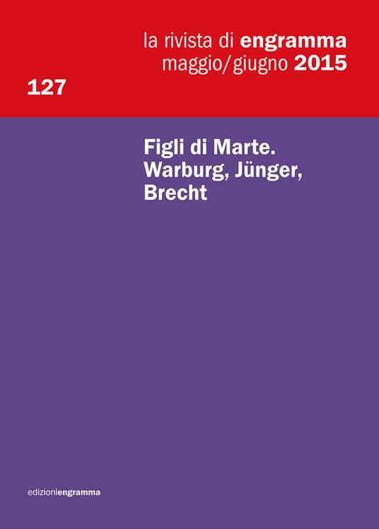 La rivista di Engramma (2015). Vol. 127: Figli di Marte. Warburg, Jünger, Brecht - copertina