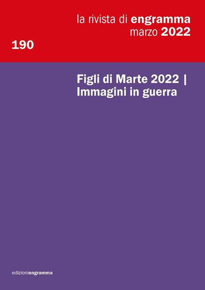 La rivista di Engramma (2022). Vol. 190: Figli di Marte 2022 Immagini in guerra - copertina