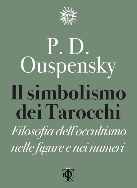 Il simbolismo dei tarocchi. Filosofia dell'occultismo nelle figure e nei numeri - P. D. Uspenskij,Nicola Bonimelli - ebook