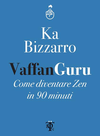 Vaffanguru. Come diventare zen in 90 minuti - Ka Bizzarro - ebook