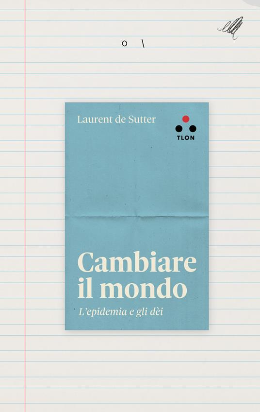 Cambiare il mondo. L'epidemia e gli dèi - Laurent De Sutter - ebook
