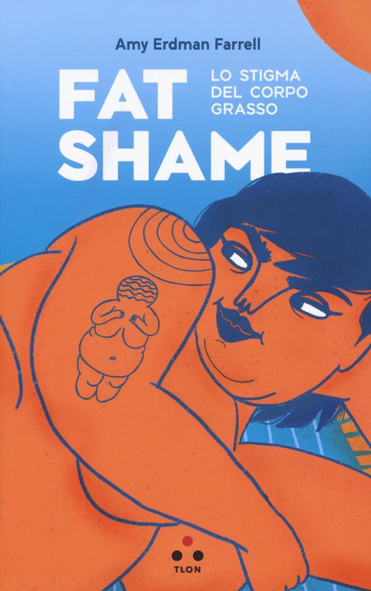 Fat shame. Lo stigma del corpo grasso - Amy Erdman Farrell - copertina