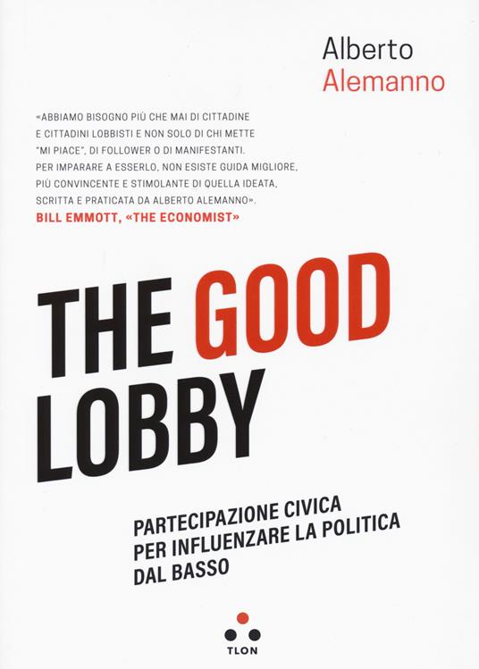 The good lobby. Partecipazione civica per influenzare la politica dal basso - Alberto Alemanno - copertina