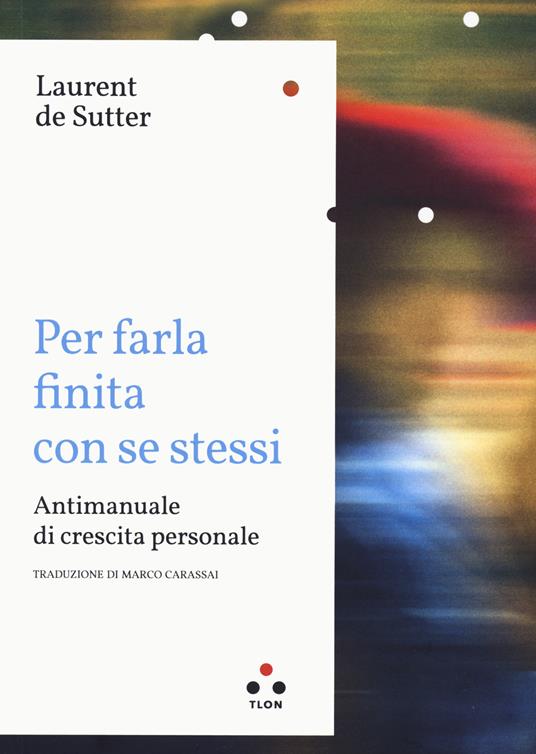 Per farla finita con se stessi. Antimanuale di crescita personale - Laurent De Sutter - copertina